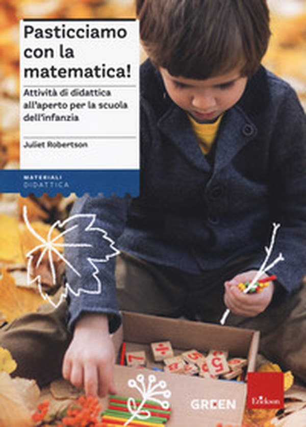 Pasticciamo con la matematica! Attività di didattica all'aperto nella scuola dell'infanzia - Librerie.coop Pasticciamo con la matematica! Attività di didattica all'aperto nella scuola dell'infanzia - Librerie.coop