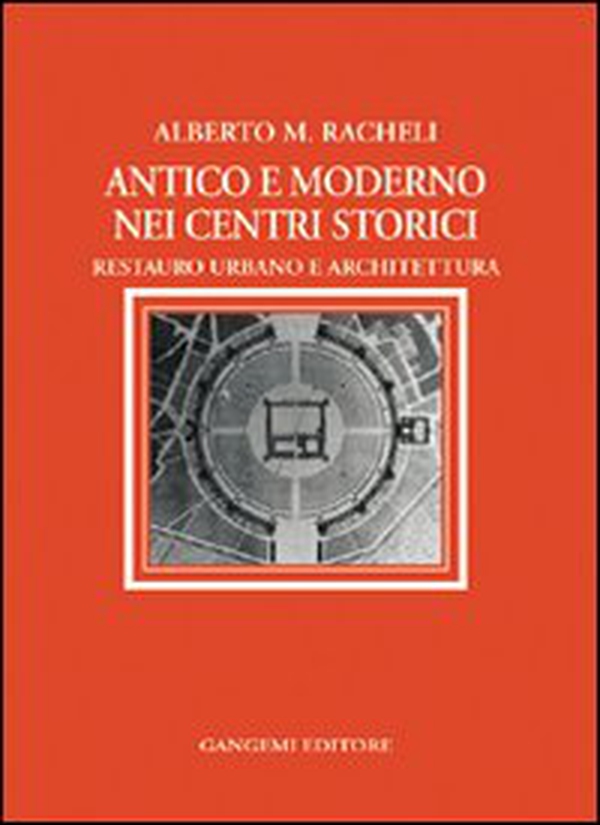 Antico e moderno nei centri storici. Restauro urbano e architettura - Librerie.coop Antico e moderno nei centri storici. Restauro urbano e architettura - Librerie.coop