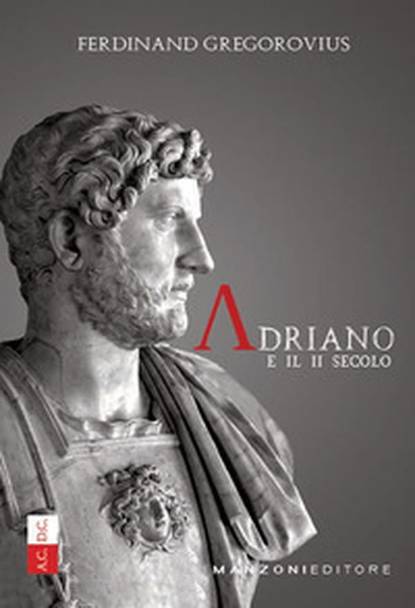Adriano e il II secolo - Librerie.coop Adriano e il II secolo - Librerie.coop