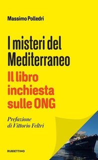 I misteri del Mediterraneo. Il libro inchiesta sulle ONG - Librerie.coop