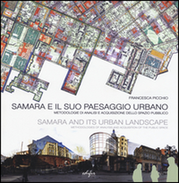 Samara e il suo paesaggio urbano. Metodologie di analisi e acquisizione dello spazio pubblico. Ediz. italiana e inglese - Librerie.coop Samara e il suo paesaggio urbano. Metodologie di analisi e acquisizione dello spazio pubblico. Ediz. italiana e inglese - Librerie.coop