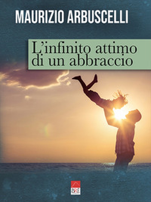 L'infinito attimo di un abbraccio - Librerie.coop L'infinito attimo di un abbraccio - Librerie.coop