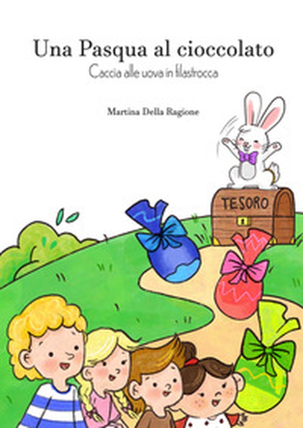 Una pasqua al cioccolato. Caccia alle uova in filastrocca - Librerie.coop Una pasqua al cioccolato. Caccia alle uova in filastrocca - Librerie.coop