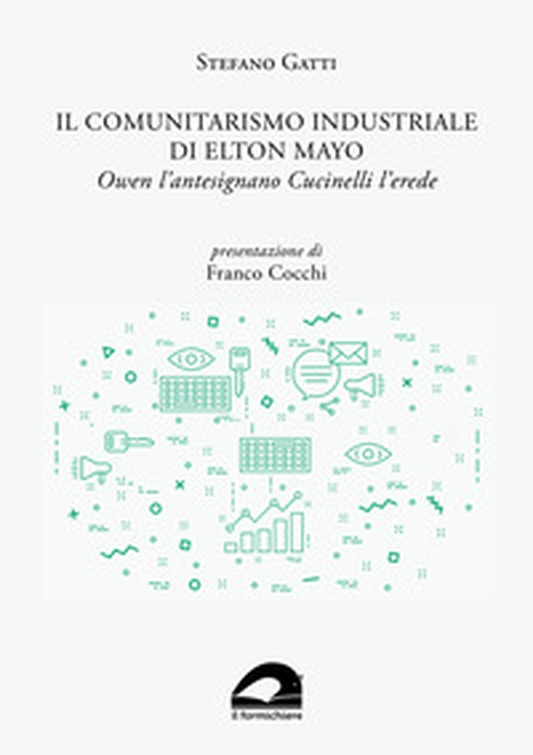 Il comunitarismo industriale di Elton Mayo. Owen l'antesignano Cucinelli l'erede - Librerie.coop Il comunitarismo industriale di Elton Mayo. Owen l'antesignano Cucinelli l'erede - Librerie.coop