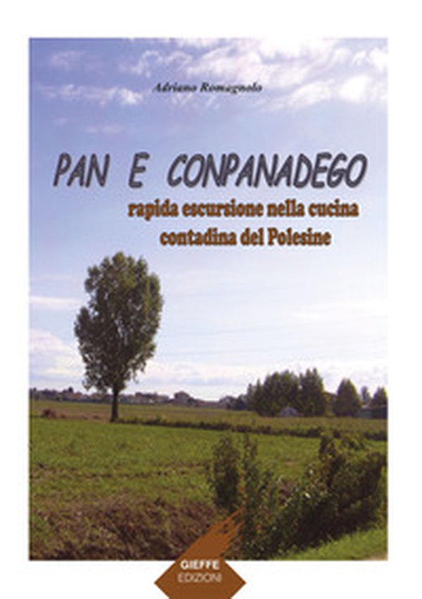 Pan e conpanadego. Rapida escursione nella cucina contadina del Polesine - Librerie.coop Pan e conpanadego. Rapida escursione nella cucina contadina del Polesine - Librerie.coop