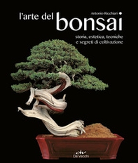 L'arte del bonsai. Storia, estetica, tecniche e segreti di coltivazione - Librerie.coop