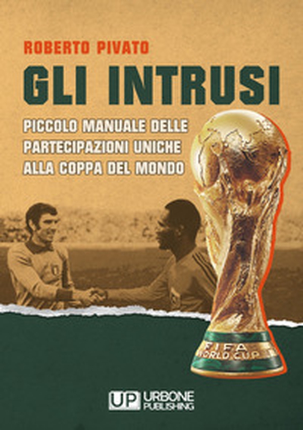 Gli Intrusi. Piccolo manuale delle partecipazioni uniche alla coppa del mondo - Librerie.coop Gli Intrusi. Piccolo manuale delle partecipazioni uniche alla coppa del mondo - Librerie.coop