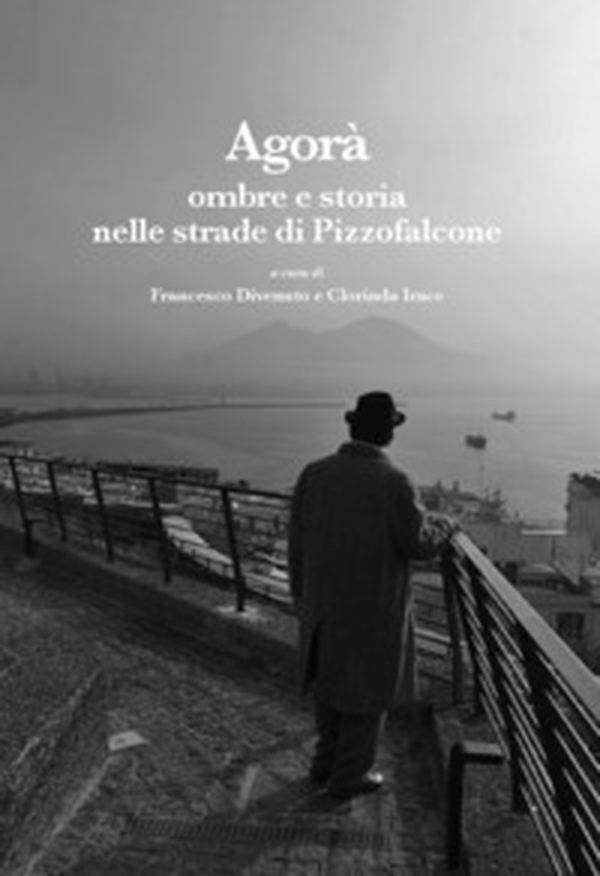 Agorà. Ombre e storia nelle strade di Pizzofalcone - Librerie.coop Agorà. Ombre e storia nelle strade di Pizzofalcone - Librerie.coop