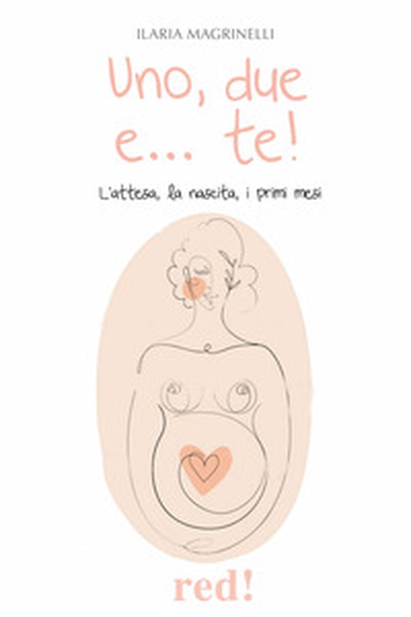 Uno, due e... te! L'attesa, la nascita, i primi mesi - Librerie.coop Uno, due e... te! L'attesa, la nascita, i primi mesi - Librerie.coop