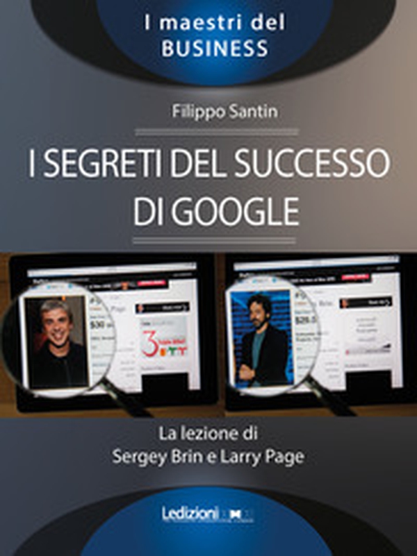 I segreti del successo di Google. La lezione di Sergey Brinn e Larry Page - Librerie.coop I segreti del successo di Google. La lezione di Sergey Brinn e Larry Page - Librerie.coop