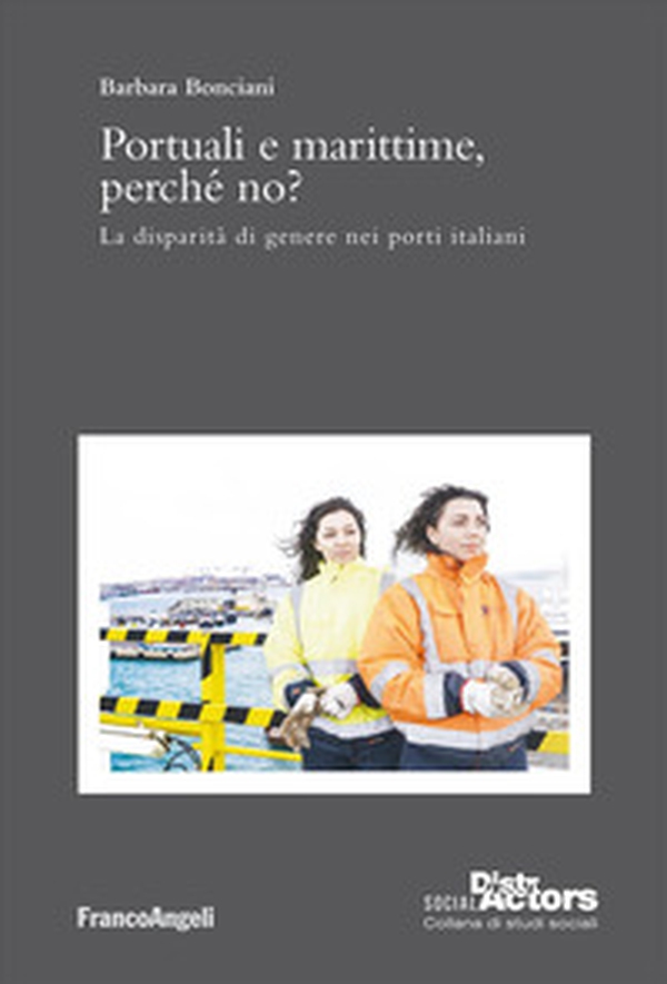 Portuali e marittime, perché no? La disparità di genere nei porti italiani - Librerie.coop Portuali e marittime, perché no? La disparità di genere nei porti italiani - Librerie.coop