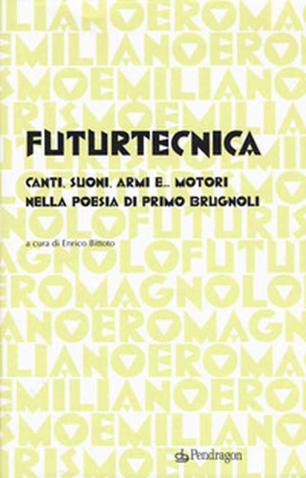 Futurtecnica. Canti, suoni, armi, e... motori nella poesia di Primo Brugnoli - Librerie.coop Futurtecnica. Canti, suoni, armi, e... motori nella poesia di Primo Brugnoli - Librerie.coop