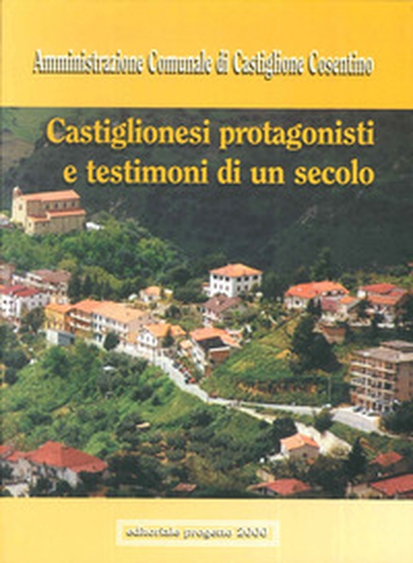 Castiglionesi protagonisti e testimoni di un secolo - Librerie.coop Castiglionesi protagonisti e testimoni di un secolo - Librerie.coop