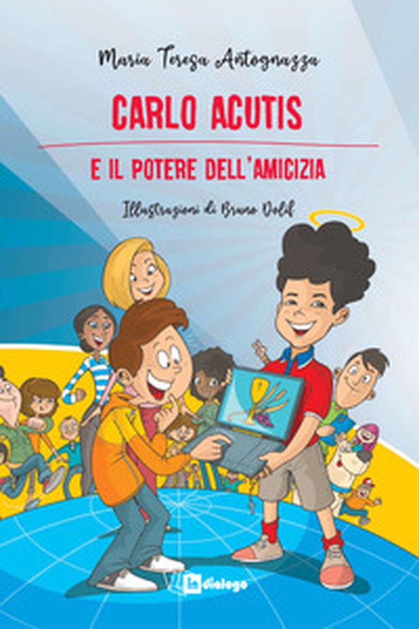Carlo Acutis e il potere dell'amicizia - Librerie.coop Carlo Acutis e il potere dell'amicizia - Librerie.coop