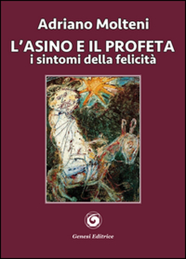 L'asino e il profeta. I sintomi della felicità - Librerie.coop L'asino e il profeta. I sintomi della felicità - Librerie.coop