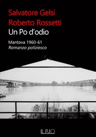 Un Po d'odio. Mantova 1960-61. Romanzo poliziesco - Librerie.coop