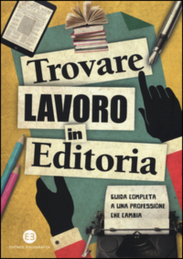 Trovare lavoro in editoria. Guida completa a una professione che cambia - Librerie.coop Trovare lavoro in editoria. Guida completa a una professione che cambia - Librerie.coop