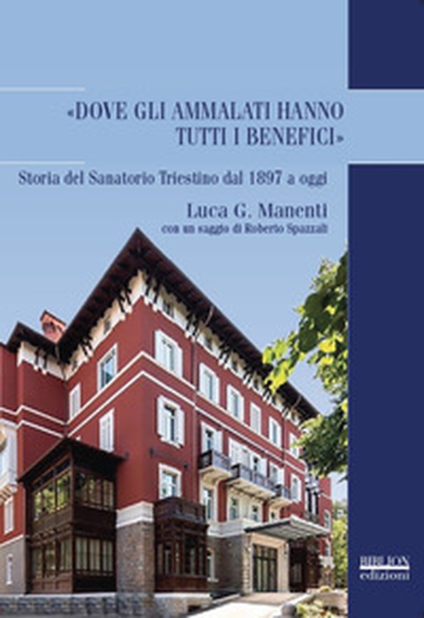 «Dove gli ammalati hanno tutti i benefici». Storia del Sanatorio Triestino dal 1897 a oggi - Librerie.coop «Dove gli ammalati hanno tutti i benefici». Storia del Sanatorio Triestino dal 1897 a oggi - Librerie.coop
