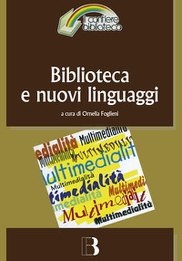 Biblioteca e nuovi linguaggi. Come cambiano i servizi bibliotecari nella prospettiva multimediale - Librerie.coop Biblioteca e nuovi linguaggi. Come cambiano i servizi bibliotecari nella prospettiva multimediale - Librerie.coop