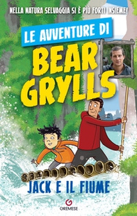 Jack e il fiume. Le avventure di Bear Grylls - Librerie.coop
