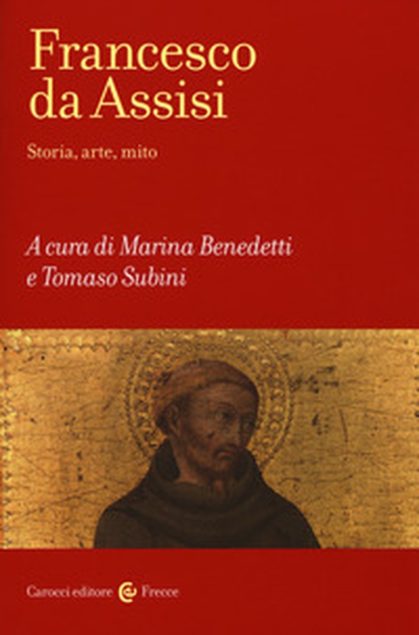 Francesco d'Assisi. Storia, arte e mito - Librerie.coop Francesco d'Assisi. Storia, arte e mito - Librerie.coop