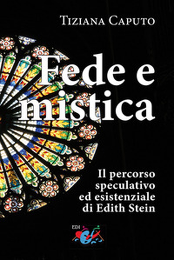Fede e mistica. Il percorso speculativo ed esistenziale di Edith Stein - Librerie.coop Fede e mistica. Il percorso speculativo ed esistenziale di Edith Stein - Librerie.coop
