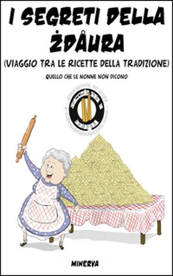 I segreti della zdaura. Viaggio tra le ricette della tradizione. Quello che le nonne non dicono - Librerie.coop I segreti della zdaura. Viaggio tra le ricette della tradizione. Quello che le nonne non dicono - Librerie.coop