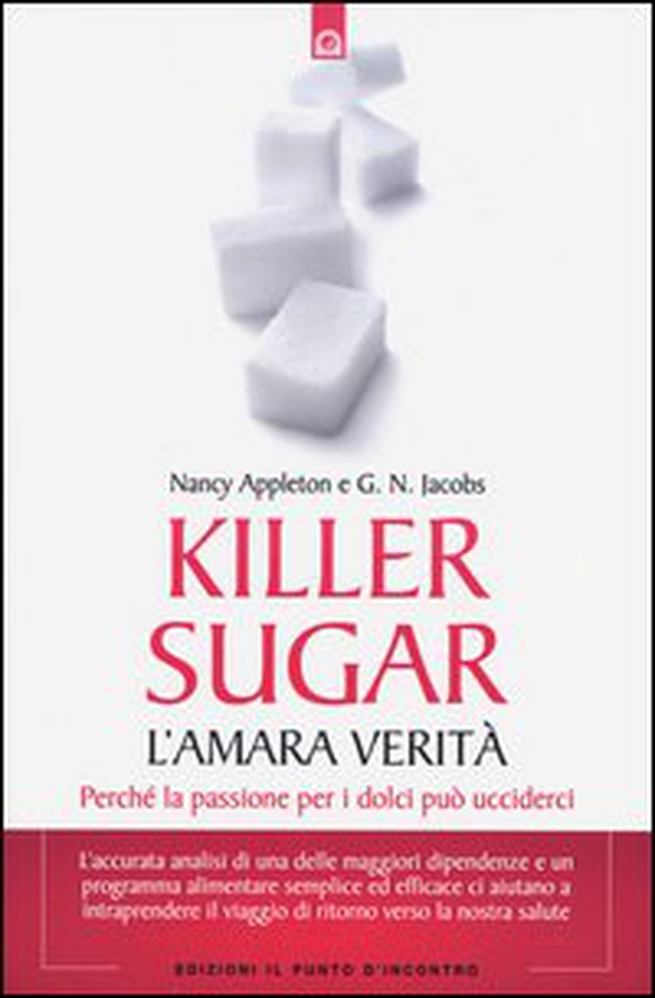 Killer sugar. L'amara verità. Perché la passione per i dolci può ucciderci - Librerie.coop Killer sugar. L'amara verità. Perché la passione per i dolci può ucciderci - Librerie.coop
