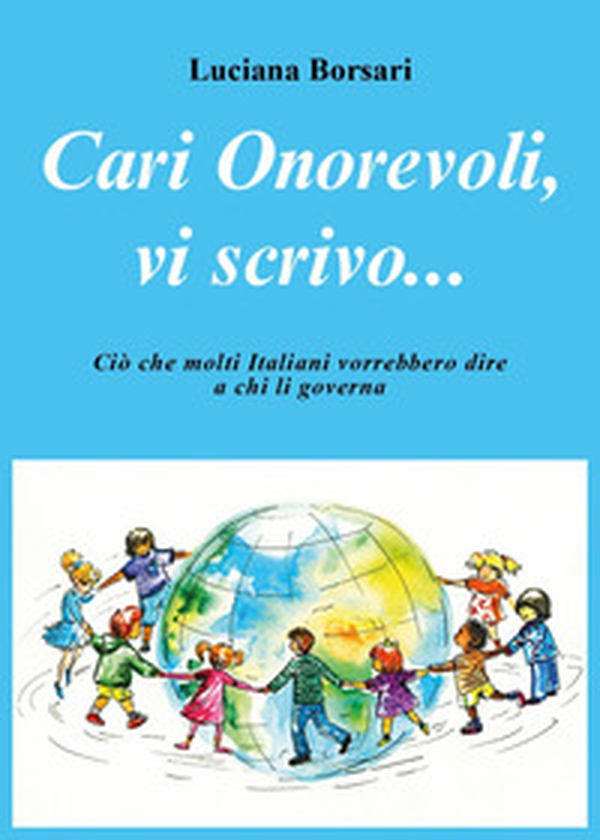Cari Onorevoli, vi scrivo... ciò che molti italiani vorrebbero dire a chi li governa - Librerie.coop Cari Onorevoli, vi scrivo... ciò che molti italiani vorrebbero dire a chi li governa - Librerie.coop