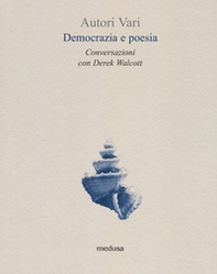 Democrazia e poesia. Conversazioni Derek Walcott - Librerie.coop