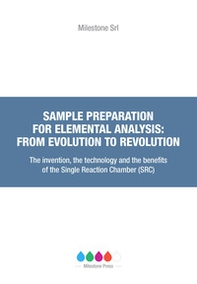 Sample preparation for elemental analysis: from evolution to revolution. The invention, the technology and the benefits of the Single Reaction Chamber (SRC) - Librerie.coop