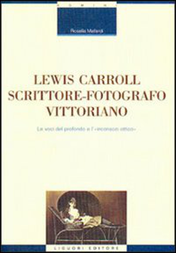 Lewis Carroll scrittore-fotografo vittoriano. Le voci del profondo e l'inconscio ottico - Librerie.coop Lewis Carroll scrittore-fotografo vittoriano. Le voci del profondo e l'inconscio ottico - Librerie.coop