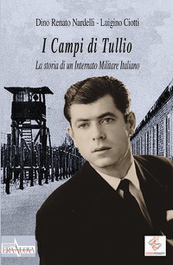 I Campi di Tullio. La storia di un internato militare italiano - Librerie.coop I Campi di Tullio. La storia di un internato militare italiano - Librerie.coop
