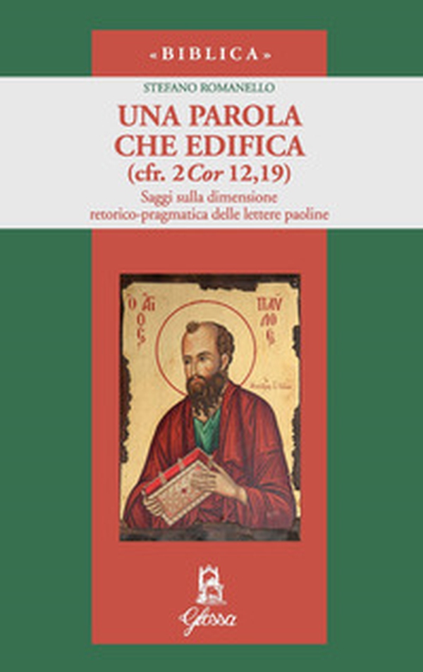 Una parola che edifica (cfr. 2 Cor 12,19). Saggi sulla dimensione retorico-pragmatica delle lettere paoline - Librerie.coop Una parola che edifica (cfr. 2 Cor 12,19). Saggi sulla dimensione retorico-pragmatica delle lettere paoline - Librerie.coop