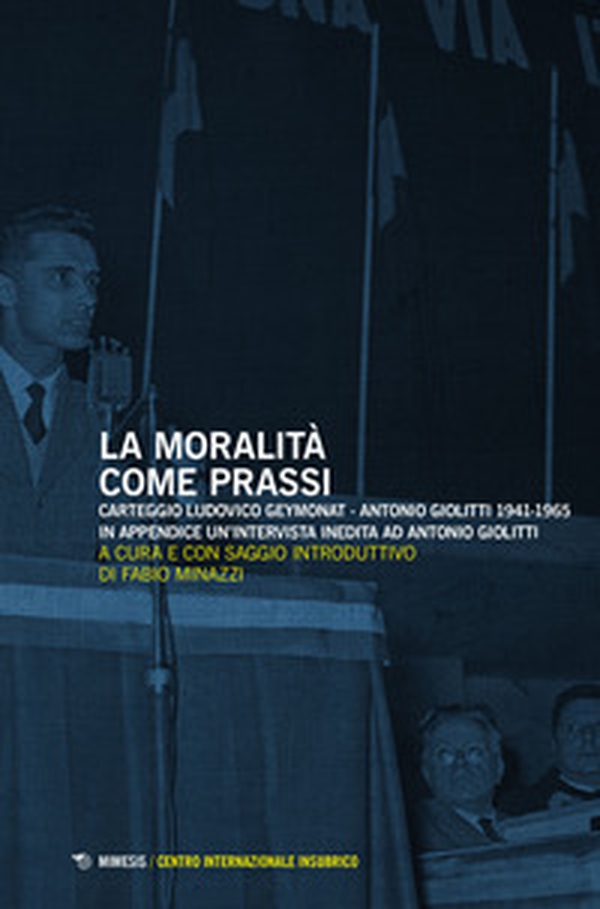 La moralità come prassi. Carteggio Ludovico Geymonat-Antonio Giolitti 1941-1965 - Librerie.coop La moralità come prassi. Carteggio Ludovico Geymonat-Antonio Giolitti 1941-1965 - Librerie.coop