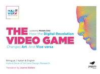 The video games. How the digital revolution changes art and vice versa. Ediz. italiana e inglese - Librerie.coop