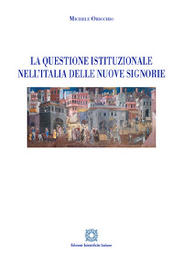 La questione istituzionale nell'Italia delle nuove Signorie - Librerie.coop La questione istituzionale nell'Italia delle nuove Signorie - Librerie.coop