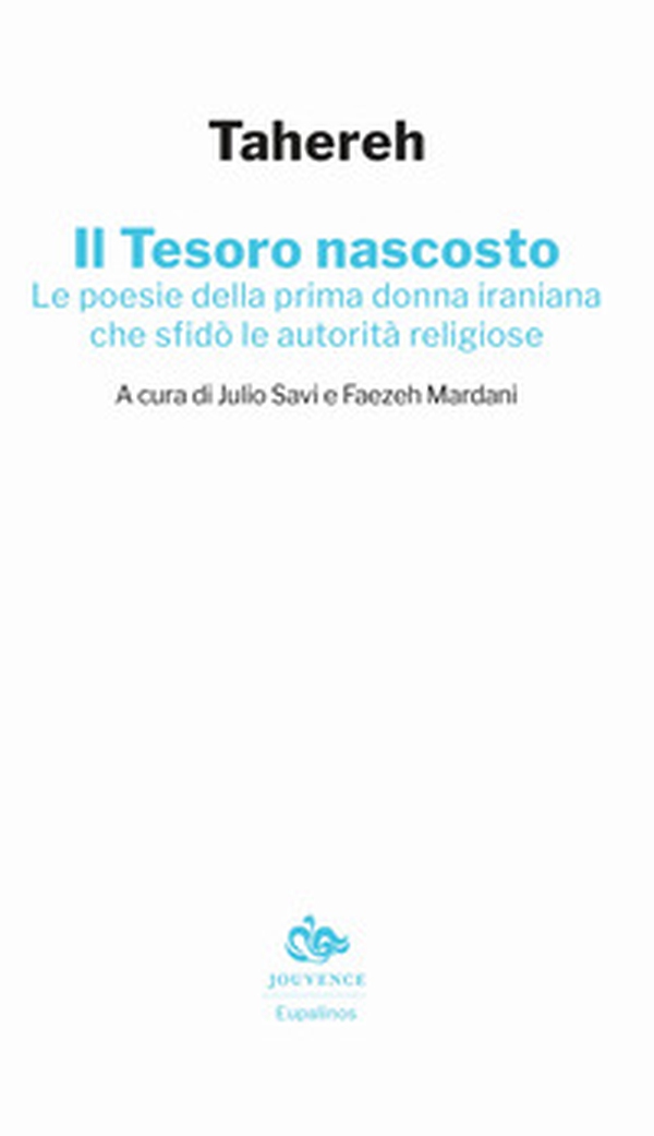 Il tesoro nascosto. Le poesie della prima donna iraniana che sfidò le autorità religiose - Librerie.coop Il tesoro nascosto. Le poesie della prima donna iraniana che sfidò le autorità religiose - Librerie.coop