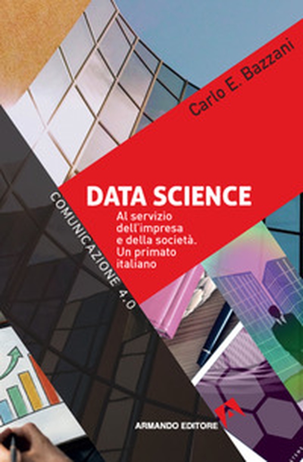Data science. Al servizio dell'impresa e della società. Un primato italiano - Librerie.coop Data science. Al servizio dell'impresa e della società. Un primato italiano - Librerie.coop