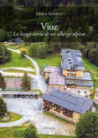 Vioz. La lunga storia di un albergo alpino - Librerie.coop
