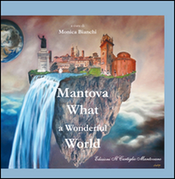 Mantova, what a wonderful word. Ediz. italiana e inglese - Librerie.coop Mantova, what a wonderful word. Ediz. italiana e inglese - Librerie.coop