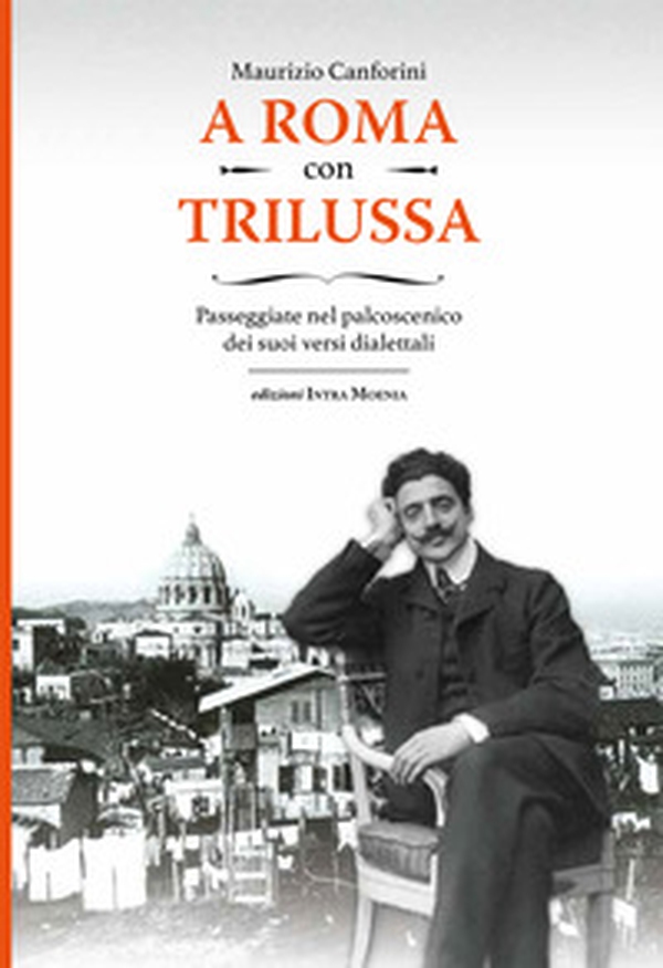A Roma con Trilussa. Passeggiate nel palcoscenico dei suoi versi dialettali - Librerie.coop A Roma con Trilussa. Passeggiate nel palcoscenico dei suoi versi dialettali - Librerie.coop