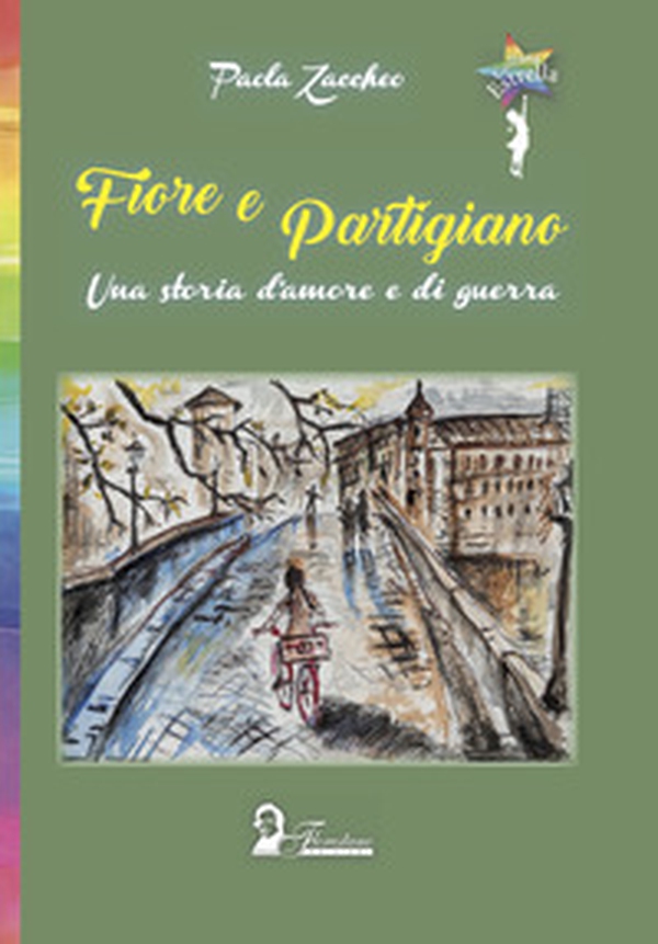 Fiore e partigiano. Una storia d'amore e di guerra - Librerie.coop Fiore e partigiano. Una storia d'amore e di guerra - Librerie.coop