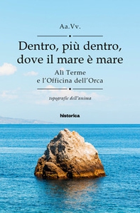 Dentro, più dentro, dove il mare è mare. Alì Terme e l'Officina dell'Orca - Librerie.coop