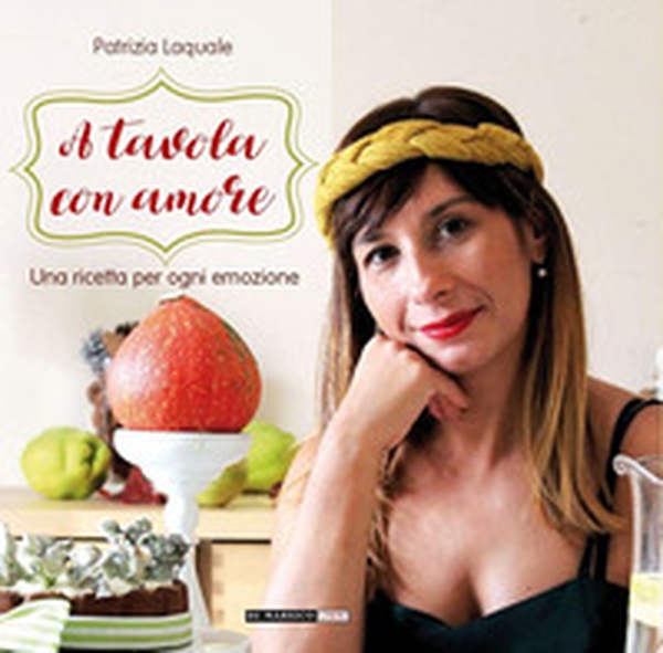A tavola con amore. Una ricetta per ogni emozione - Librerie.coop A tavola con amore. Una ricetta per ogni emozione - Librerie.coop