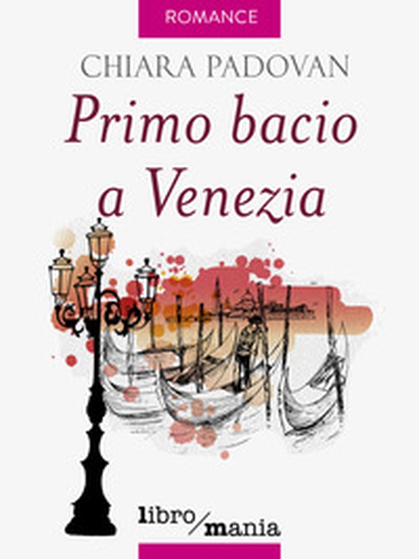 Primo bacio a Venezia - Librerie.coop Primo bacio a Venezia - Librerie.coop