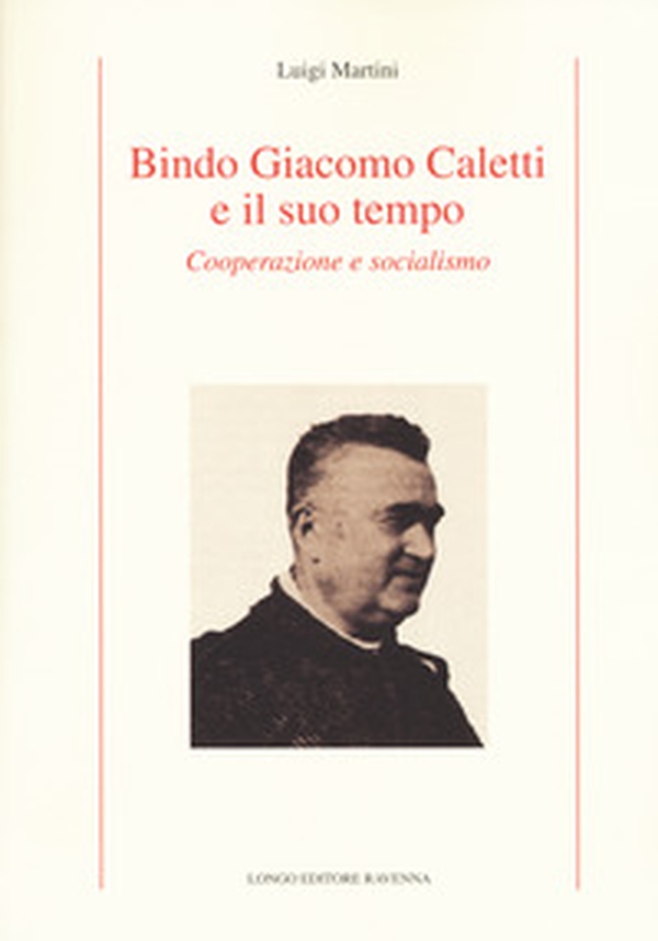 Bindo Giacomo Caletti e il suo tempo. Cooperazione - Librerie.coop Bindo Giacomo Caletti e il suo tempo. Cooperazione - Librerie.coop