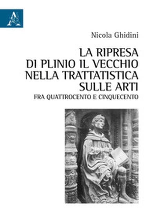 La ripresa di Plinio il Vecchio nella trattatistica sulle arti fra Quattrocento e Cinquecento - Librerie.coop La ripresa di Plinio il Vecchio nella trattatistica sulle arti fra Quattrocento e Cinquecento - Librerie.coop