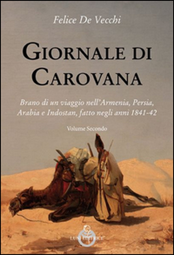 Giornale di carovana. Brano di un viaggio nell'Armenia, Persia, Arabia e Indostan, fatto negli anni 1841-1842 - Vol. 2 - Librerie.coop Giornale di carovana. Brano di un viaggio nell'Armenia, Persia, Arabia e Indostan, fatto negli anni 1841-1842 - Vol. 2 - Librerie.coop