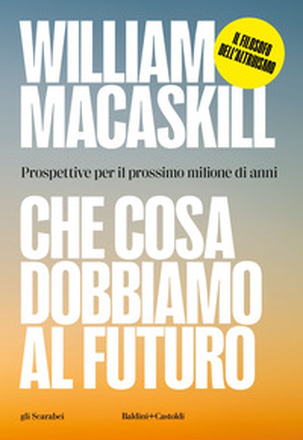Che cosa dobbiamo al futuro. Prospettive per il prossimo milione di anni - Librerie.coop Che cosa dobbiamo al futuro. Prospettive per il prossimo milione di anni - Librerie.coop